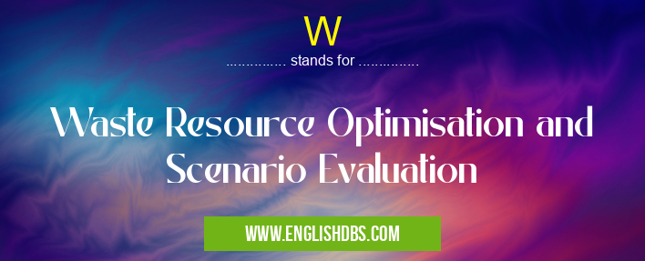 W means Waste Resource Optimisation and Scenario Evaluation W