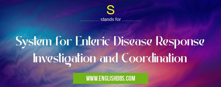 S means System for Enteric Disease Response Investigation and Coordination S