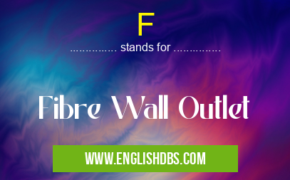 F means Fibre Wall Outlet F