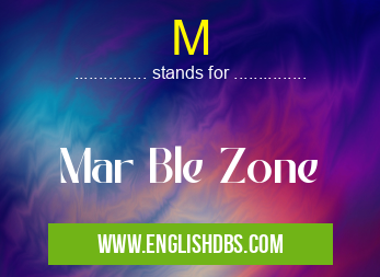 M means Mar Ble Zone M