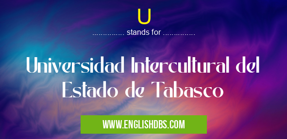 U means Universidad Intercultural del Estado de Tabasco U