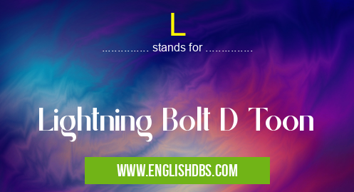 L means Lightning Bolt D Toon L