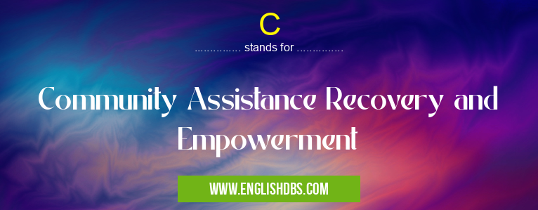 C means Community Assistance Recovery and Empowerment C