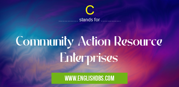 C means Community Action Resource Enterprises C