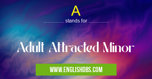 A means Adult Attracted Minor A