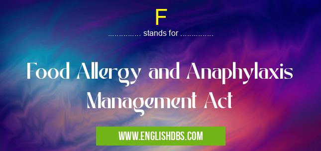 F means Food Allergy and Anaphylaxis Management Act F