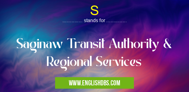S means Saginaw Transit Authority & Regional Services S