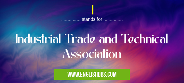 I means Industrial Trade and Technical Association I