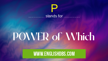 P means POWER of Which P