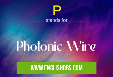 P means Photonic Wire P