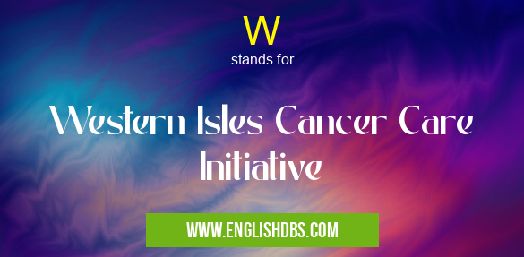 W means Western Isles Cancer Care Initiative W
