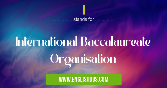 I means International Baccalaureate Organisation I