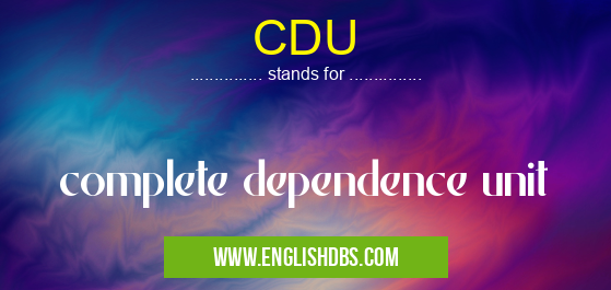 CDU means complete dependence unit CDU