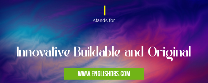 I means Innovative Buildable and Original I