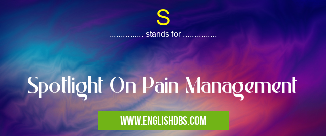 S means Spotlight On Pain Management S