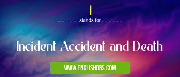 I means Incident Accident and Death I