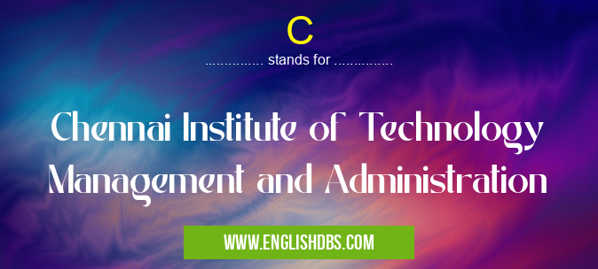 C means Chennai Institute of Technology Management and Administration C