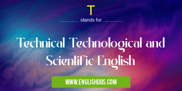 T means Technical Technological and Scientific English T
