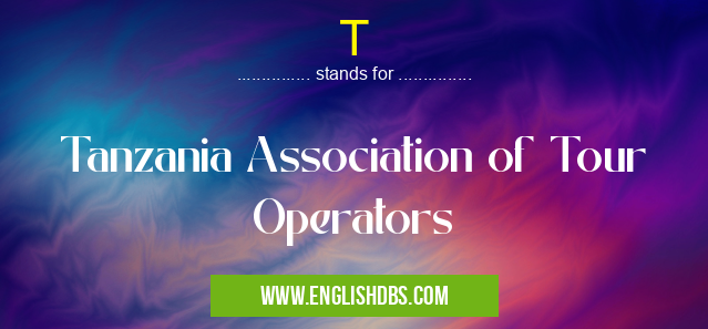 T means Tanzania Association of Tour Operators T