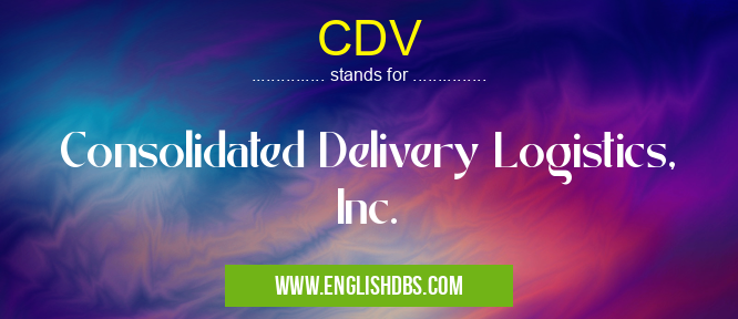 CDV means Consolidated Delivery Logistics, Inc. CDV