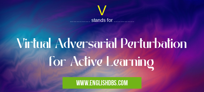 V means Virtual Adversarial Perturbation for Active Learning V