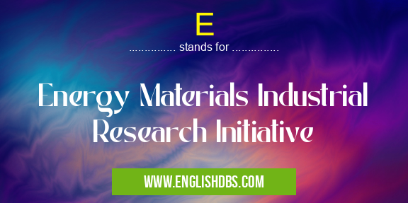 E means Energy Materials Industrial Research Initiative E