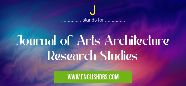 J means Journal of Arts Architecture Research Studies J