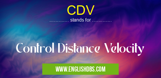CDV means Control Distance Velocity CDV