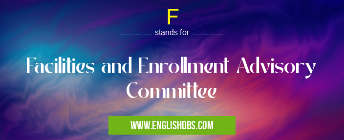 F means Facilities and Enrollment Advisory Committee F