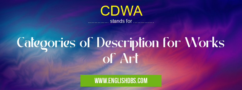 CDWA means Categories of Description for Works of Art CDWA
