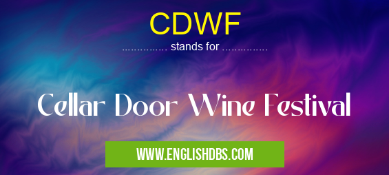 CDWF means Cellar Door Wine Festival CDWF