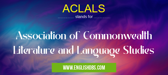 ACLALS means Association of Commonwealth Literature and Language Studies ACLALS