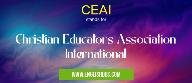 CEAI means Christian Educators Association International CEAI