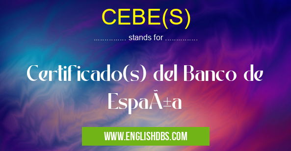 CEBE(S) means Certificado(s) del Banco de España CEBE(S)