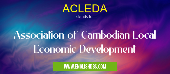 ACLEDA means Association of Cambodian Local Economic Development ACLEDA