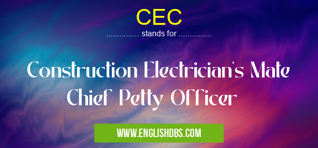 CEC means Construction Electrician's Mate Chief Petty Officer CEC