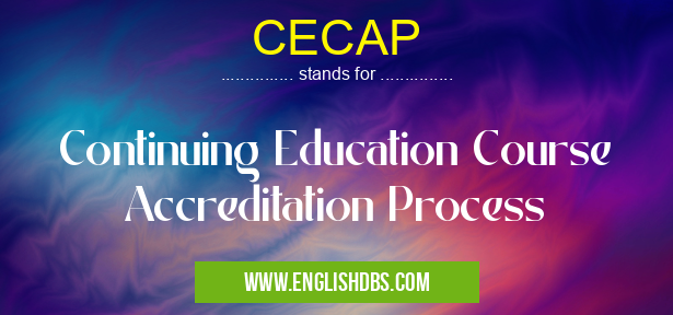 CECAP means Continuing Education Course Accreditation Process CECAP