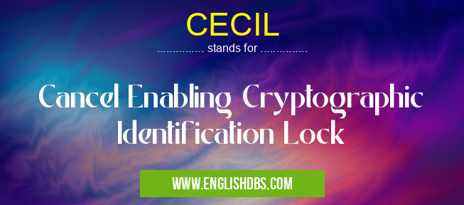 CECIL means Cancel Enabling Cryptographic Identification Lock CECIL