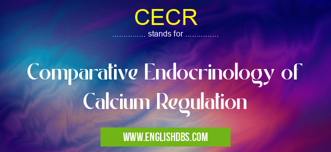CECR means Comparative Endocrinology of Calcium Regulation CECR