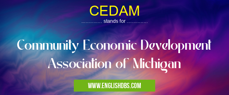 CEDAM means Community Economic Development Association of Michigan CEDAM