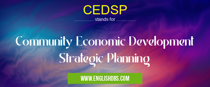 CEDSP means Community Economic Development Strategic Planning CEDSP