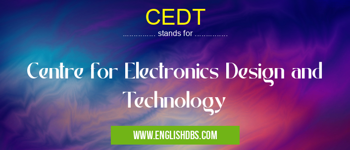 CEDT means Centre for Electronics Design and Technology CEDT