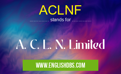 ACLNF means A. C. L. N. Limited ACLNF