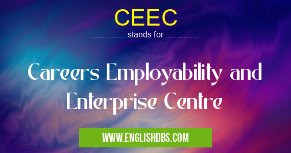 CEEC means Careers Employability and Enterprise Centre CEEC
