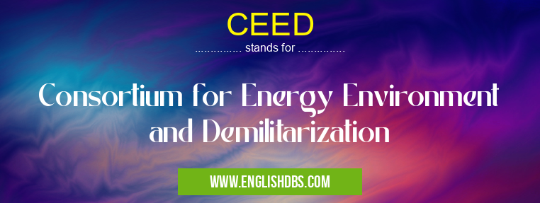 CEED means Consortium for Energy Environment and Demilitarization CEED
