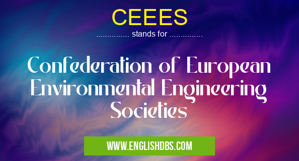 CEEES means Confederation of European Environmental Engineering Societies CEEES