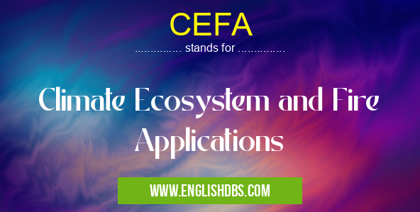 CEFA means Climate Ecosystem and Fire Applications CEFA