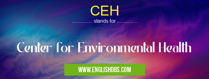 CEH means Center for Environmental Health CEH