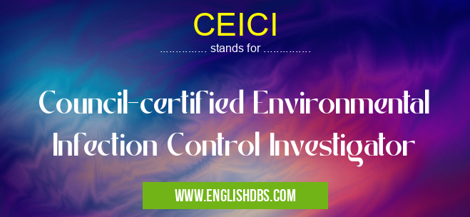 CEICI means Council-certified Environmental Infection Control Investigator CEICI
