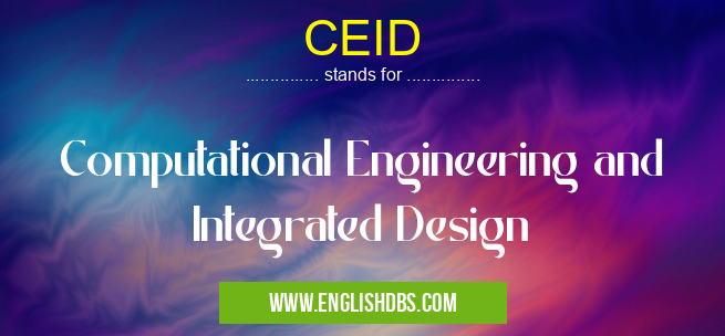 CEID means Computational Engineering and Integrated Design CEID
